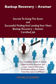 Backup Recovery - Avamar Secrets To Acing The Exam and Successful Finding And Landing Your Next Backup Recovery - Avamar Certified Job【電子書籍】[ Alvarez Michelle ]