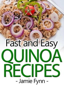 Fast and Easy Quinoa Recipe【電子書籍】[ Jamie Fynn ]