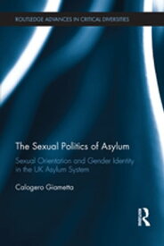 The Sexual Politics of Asylum【電子書籍】[ Calogero Giametta ]