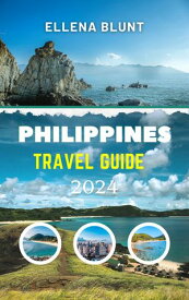 PHILIPPINES TRAVEL GUIDE 2024 Updated and Comprehensive Travel Companion to Discover Hidden Gems, Cultural Delights, and Breathtaking Adventures in the Philippines【電子書籍】[ Ellena Blunt ]