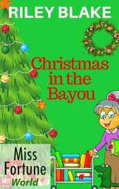 Christmas in the Bayou Miss Fortune World: Louisiana Cozy Christmas, #1【電子書籍】[ Riley Blake ]