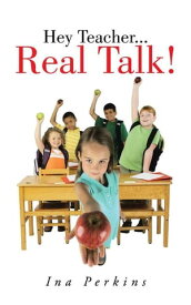 Hey Teacher...Real Talk!【電子書籍】[ Ina Perkins ]
