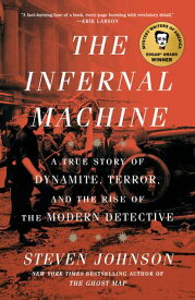The Infernal Machine A True Story of Dynamite, Terror, and the Rise of the Modern Detective【電子書籍】[ Steven Johnson ]