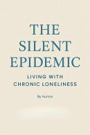 The Silent Epidemic Living with Chronic Loneliness