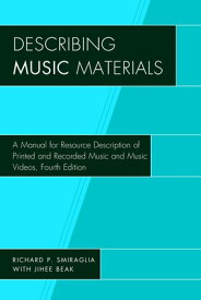 Describing Music Materials A Manual for Resource Description of Printed and Recorded Music and Music Videos【電子書籍】[ Richard P. Smiraglia ]