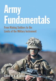 Army Fundamentals From making soldiers to the limits of the military instrument【電子書籍】