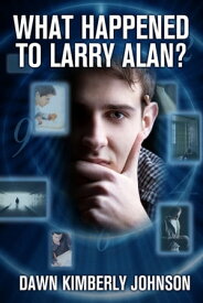 What Happened to Larry Alan?【電子書籍】[ Dawn Kimberly Johnson ]
