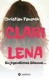 Clarilena Ein jugendliches Dilemma【電子書籍】[ Christian Tanzulu ]