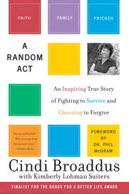 A Random An Inspiring True Story of Fighting to Survive and Choosing to Forgive【電子書籍】[ Cindi Broaddus ]