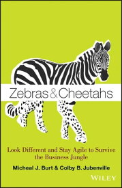 Zebras and Cheetahs Look Different and Stay Agile to Survive the Business Jungle【電子書籍】[ Micheal J. Burt ]
