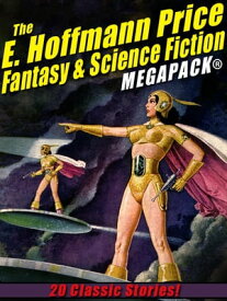 The E. Hoffmann Price Fantasy & Science Fiction MEGAPACK? 20 Classic Tales【電子書籍】[ E. Hoffmann Price ]