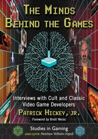The Minds Behind the Games Interviews with Cult and Classic Video Game Developers【電子書籍】[ Patrick Hickey, Jr. ]
