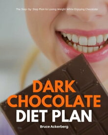 Dark Chocolate Diet Plan The Step-by-Step Plan to Losing Weight While Enjoying Chocolate【電子書籍】[ Bruce Ackerberg ]