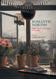 Romantic Norths Anglo-Nordic Exchanges, 1770-1842【電子書籍】