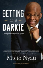 Betting on a Darkie Lifting the Corporate Game【電子書籍】[ Mteto Nyati ]