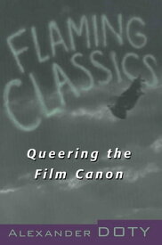 Flaming Classics Queering the Film Canon【電子書籍】[ Alexander Doty ]