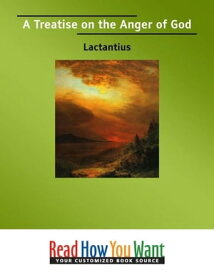 A Treatise On The Anger Of God【電子書籍】[ Lactantius ]