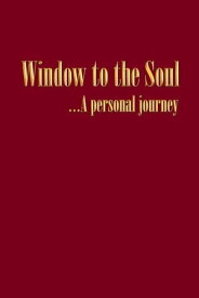 Window to the Soul…A Personal Journey【電子書籍】[ John Alexander Dunn ]