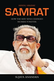 Samrat How The Shiv Sena Changed Mumbai Forever【電子書籍】[ Sujata Anandan ]