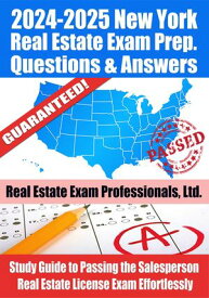 2024-2025 New York Real Estate Exam Prep Questions & Answers: Study Guide to Passing the Salesperson Real Estate License Exam Effortlessly【電子書籍】[ Real Estate Exam Professionals Ltd. ]