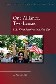 One Alliance, Two Lenses U.S.-Korea Relations in a New Era【電子書籍】[ Gi-Wook Shin ]