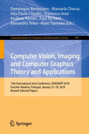 Computer Vision, Imaging and Computer Graphics Theory and Applications 13th International Joint Conference, VISIGRAPP 2018 Funchal?Madeira, Portugal, January 27?29, 2018, Revised Selected Papers【電子書籍】