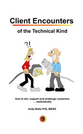 Client Encounters of the Technical Kind How to win, support and challenge customers ... methodically, with ICON9's tools & best practices for field engineers【電子書籍】[ Andrew K Betts ]