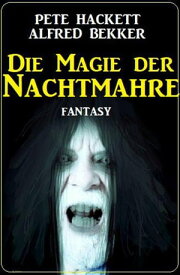 Die Magie der Nachtmahre: Fantasy【電子書籍】[ Alfred Bekker ]