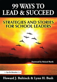 99 Ways to Lead & Succeed Strategies and Stories for School Leaders【電子書籍】[ Lynn Bush ]