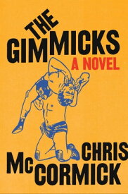 The Gimmicks A Novel【電子書籍】[ Chris McCormick ]