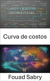 Curva de costos Dominar la econom?a, navegar decisiones con curvas de costos【電子書籍】[ Fouad Sabry ]