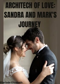 Architech of Love: Sandra and Mark's journey "Blueprint of love, Sandra and mark love story"【電子書籍】[ Elizabeth Olarinde ]