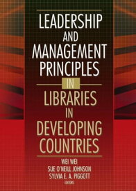 Leadership and Management Principles in Libraries in Developing Countries【電子書籍】[ Wei Wei ]