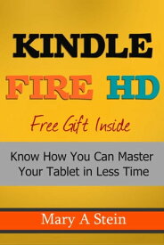 1 Hour Guide to Kindle Fire HD Know How You Can Master Your Tablet in Less Time【電子書籍】[ Mary Stein ]