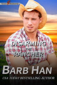 Disarming The Rancher【電子書籍】[ Barb Han ]