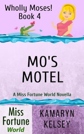 Mo's Motel Miss Fortune World: Wholly Moses!, #4【電子書籍】[ Kamaryn Kelsey ]