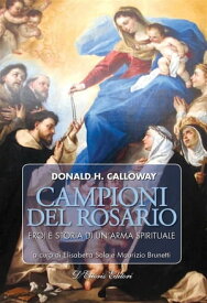 Campioni del Rosario Eroi e storia di un’arma spirituale【電子書籍】[ Elisabetta Sala ]