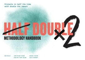 Half Double Methodology Handbook【電子書籍】[ Half Double Institute ]