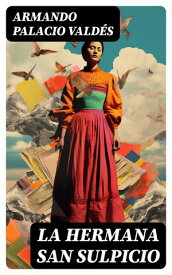 La hermana San Sulpicio【電子書籍】[ Armando Palacio Vald?s ]