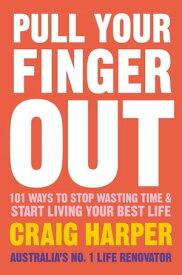 Pull Your Finger Out 101 ways to stop wasting time & start living your best life【電子書籍】[ Craig Harper ]