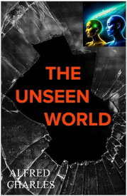 The Unseen World【電子書籍】[ Alfred Charles ]