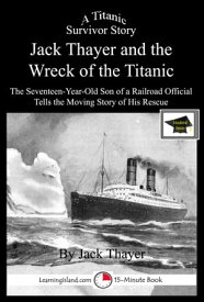 Jack Thayer and the Wreck of the Titanic: Educational Version【電子書籍】[ LearningIsland.com ]