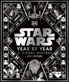 Star Wars Year by Year A Visual History, New Edition【電子書籍】[ Kristin Baver ]