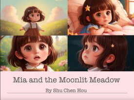 Mia and the Moonlit Meadow: A Magical Bedtime Adventure Join Mia on a Journey Through the Enchanting Nighttime World!【電子書籍】[ Shu Chen Hou ]