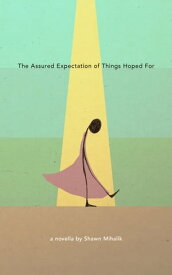 The Assured Expectation of Things Hoped For【電子書籍】[ Shawn Mihalik ]