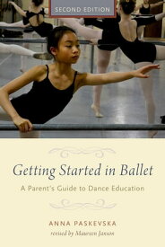 Getting Started in Ballet A Parent's Guide to Dance Education【電子書籍】[ Anna Paskevska ]