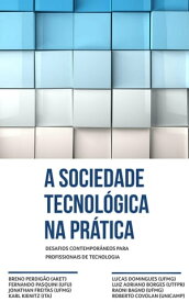 A sociedade tecnol?gica na pr?tica Desafios contempor?neos para profissionais de tecnologia【電子書籍】[ Raoni Barros Bagno ]