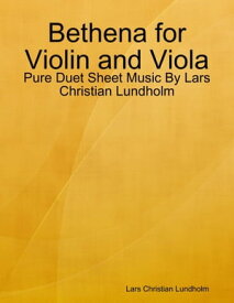 Bethena for Violin and Viola - Pure Duet Sheet Music By Lars Christian Lundholm【電子書籍】[ Lars Christian Lundholm ]