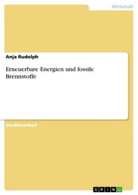 Erneuerbare Energien und fossile Brennstoffe【電子書籍】[ Anja Rudolph ]