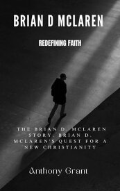 Redefining Faith The Brian D. Mc Laren Story; The Quest For A New Christianity【電子書籍】[ Anthony Grant ]